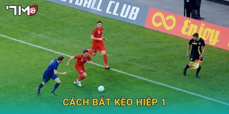 cách bắt kèo hiệp 1 7m và mẹo tăng tỷ lệ thắng
